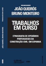 Trabalhos em Curso - Etnografia de operários portugueses da construção civil em Espanha., Bruno Monteiro, João Queiros - DERIVA EDITORES