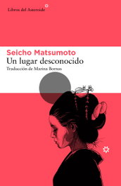 Un lugar desconocido, Seicho Matsumoto - LIBROS DEL ASTEROIDE