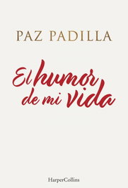 El humor de mi vida, Paz Padilla - HARPER COLLINS IBERICA