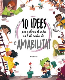 ANIMALLIBRES, S.L. 10 idees per salvar el món amb el poder de l'amabilitat, Eleonora Fornasari - ANIMALLIBRES, S.L.
