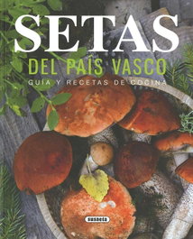 SUSAETA EDICIONES, SETAS DEL PAIS VASCO - GUIA Y RECETAS DE COCINA