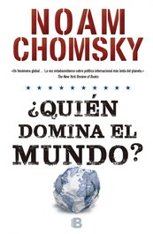 ¿Quién domina el mundo?, Noam Chomsky - EDICIONES B