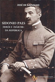 FRONTEIRA DO CAOS EDITORES, SIDONIO PAES: HERÓI E MARTIR DA REPUBLICA, Jose De Carvalho