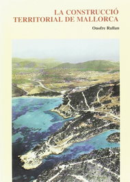 MOLL EDITORIAL, LA CONSTRUCCIO TERRITORIAL DE MALLORCA, Onofre Rullan
