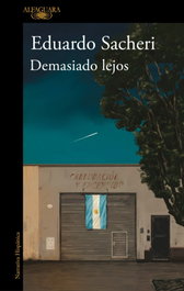 Demasiado lejos, Eduardo Sacheri - ALFAGUARA