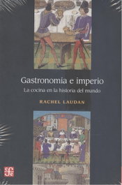 Gastronomía e Imperio, Rachel Laudan - Fondo Cultura Economica (FCE)