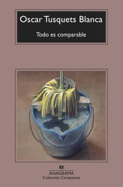 Todo es comparable, Oscar Tusquets Blanca - ANAGRAMA