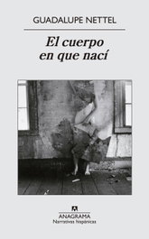 El cuerpo en que nací, Guadalupe Nettel - ANAGRAMA