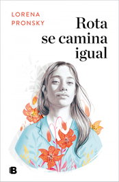 Rota se camina igual, Lorena Pronsky - EDICIONES B