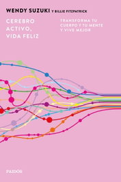 Cerebro activo, vida feliz, Wendy Suzuki - PAIDOS