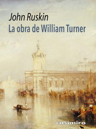 CASIMIRO, La obra de William Turner - John Ruskin