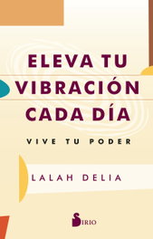 Eleva tu vibración cada día, Lalah Delia - SIRIO EDITORIAL