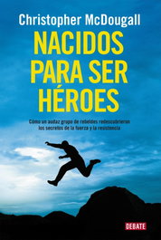 Nacidos para ser héroes, Christopher McDougall - DEBATE