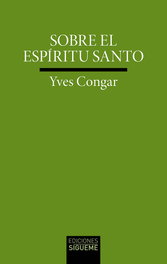 Sobre el Espíritu Santo, Yves Congar - SIGUEME