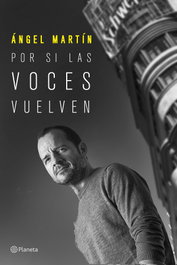 Por si las voces vuelven, Ángel Martín - PLANETA