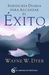 Sabiduría diaria para alcanzar el éxito, W. DYER, WAYNE - GRANO MOSTAZA