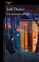Un animal salvaje, Joël Dicker - ALFAGUARA