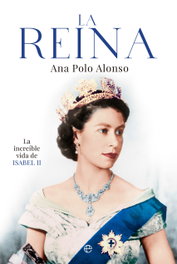 LA ESFERA DE LOS LIBROS, Reina: la invencible vida de Isabel II, Ana Polo Alonso - LA ESFERA DE LOS LIBROS