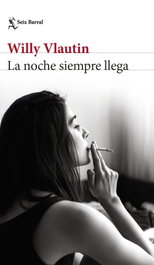 La noche siempre llega, Willy Vlautin - Seix Barral Ediciones