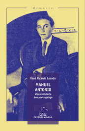 Manuel Antonio: Vida e misterio dun poeta galego, Xose Ricardo Losada - GALAXIA