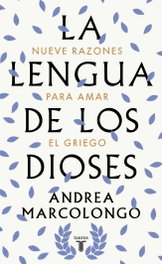 LA LENGUA DE LOS DIOSES, Andrea Marcolongo - TAURUS