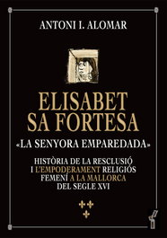 Elisabet sa Fortesa, «la senyora emparedada», Antoni Ignasi Alomar i Canyelles - DOCUMENTA BALEAR