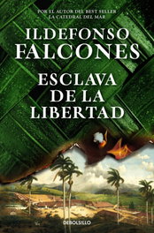 Esclava de la libertad, Ildefonso Falcones - DEBOLSILLO
