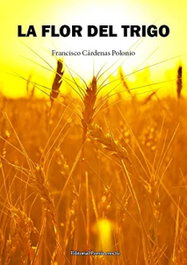 EDITORIAL POESIA ERES TU, La flor del trigo, Francisco Cardenas Polonio - EDITORIAL POESIA ERES TU