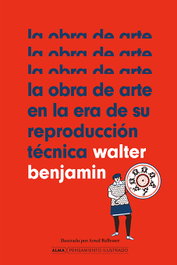 La obra de arte en la era de su reproducción técnica, Walter Benjamin - EDITORIAL ALMA