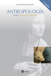 Antropología para inconformes, Juan Fernando Sellés - RIALP