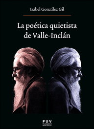 La poética quietista de Valle-Inclán, María Isabel González Gil - PUV.(PUB.UNIVERSITAT VALENCIA)