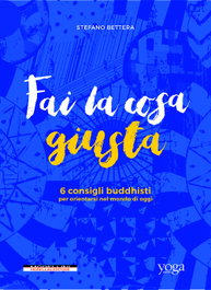 Fai la cosa giusta. 6 consigli buddhisti per orientarsi nel mondo di oggi, Stefano Bettera - MORELLINI