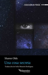 COSA SECRETA, UNA, Sharon Olds - Valparaíso