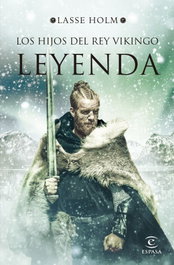 Leyenda (Serie Los hijos del rey vikingo 3), Lasse Holm - ESPASA CALPE