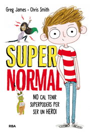 No cal tenir superpoders ser un heroi, Greg James; Chris Smith - RBA MOLINO