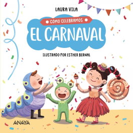ANAYA, Cómo celebramos el carnaval - ANAYA