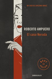 DEBOLSILLO, El caso Neruda, Roberto Ampuero - DEBOLSILLO