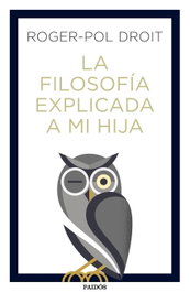 La filosofía explicada a mi hija, Roger-Pol Droit - PAIDOS