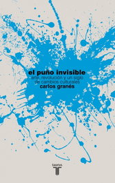 El puño invisible, Carlos Granés Maya - TAURUS