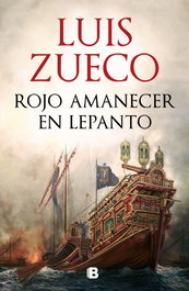 Rojo amanecer en Lepanto, Luis Zueco - EDICIONES B