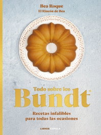 Todo sobre los Bundt, Bea Roque - LIBROS CUPULA
