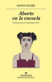 Aborto en la escuela, Kathy Acker - ANAGRAMA