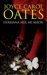Hermana mía, mi amor, Joyce Carol Oates - Alfaguara