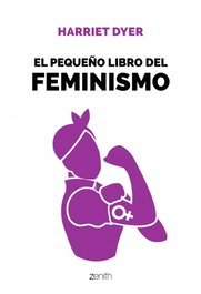 ZENITH, El pequeño libro del feminismo - Harriet Dyer