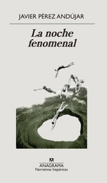 La noche fenomenal, Javier Pérez Andújar - Anagrama