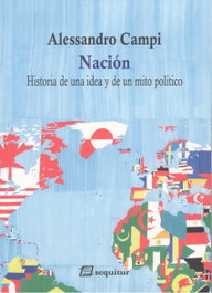 Nación: Historia de una idea y de un mito político, Alessandro Campi - SEQUITUR