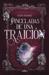 ALFAGUARA Pinceladas de una traición, Alba Martinez Huerta - ALFAGUARA