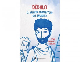 Dédalo, o maior inventor do mundo, Joao Manuel Ribeiro - TRINTA POR UMA LINHA
