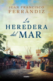GRIJALBO, La heredera del mar, Juan Francisco Ferrándiz - GRIJALBO