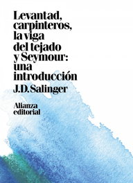 LEVANTAD, CARPINTEROS, LA VIGA DEL TEJADO, J. D. Salinger - ALIANZA